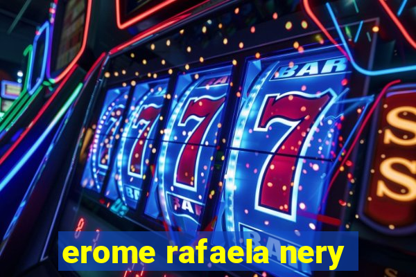 erome rafaela nery